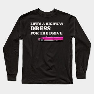 Life's a highway dress for the drive car Long Sleeve T-Shirt